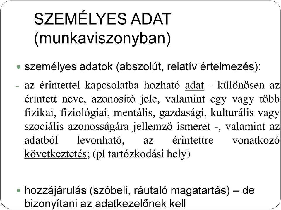 gazdasági, kulturális vagy szociális azonosságára jellemző ismeret -, valamint az adatból levonható, az érintettre