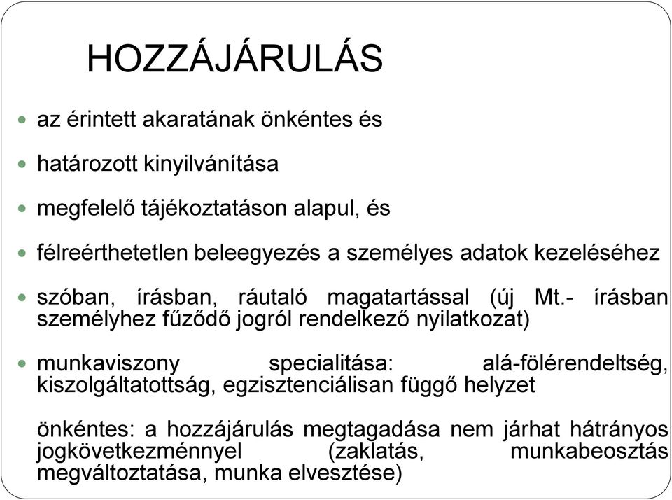 - írásban személyhez fűződő jogról rendelkező nyilatkozat) munkaviszony specialitása: alá-fölérendeltség, kiszolgáltatottság,