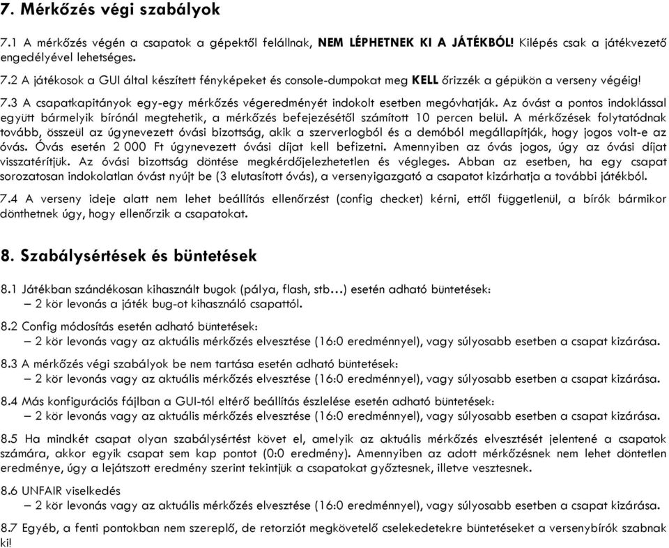 Az óvást a pontos indoklással együtt bármelyik bírónál megtehetik, a mérkőzés befejezésétől számított 10 percen belül.