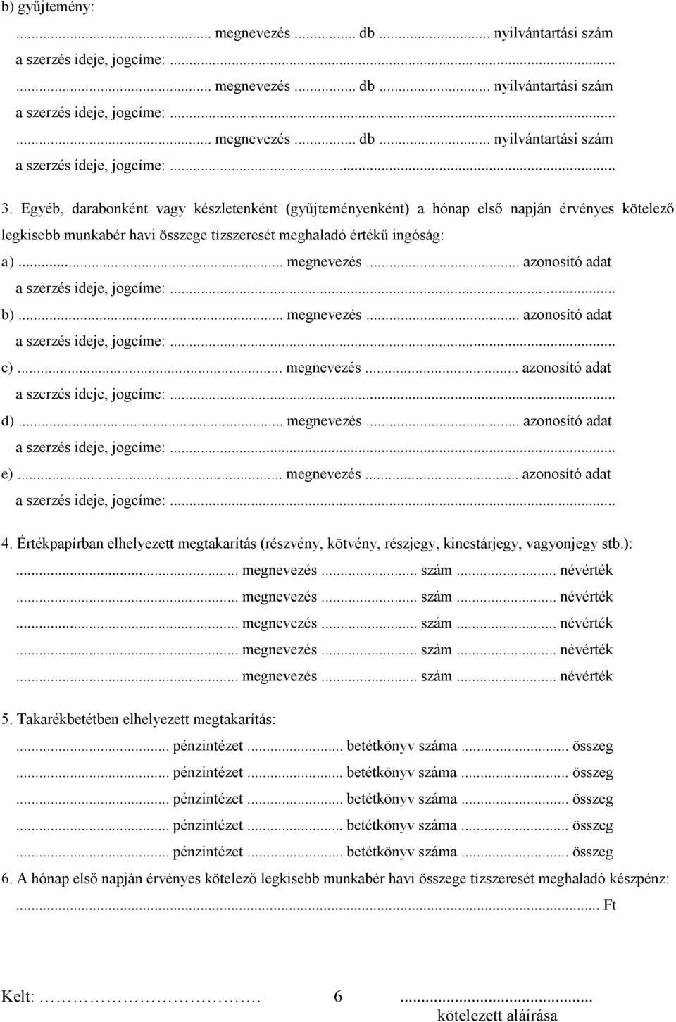 .. azonosító adat b)... megnevezés... azonosító adat c)... megnevezés... azonosító adat d)... megnevezés... azonosító adat e)... megnevezés... azonosító adat 4.