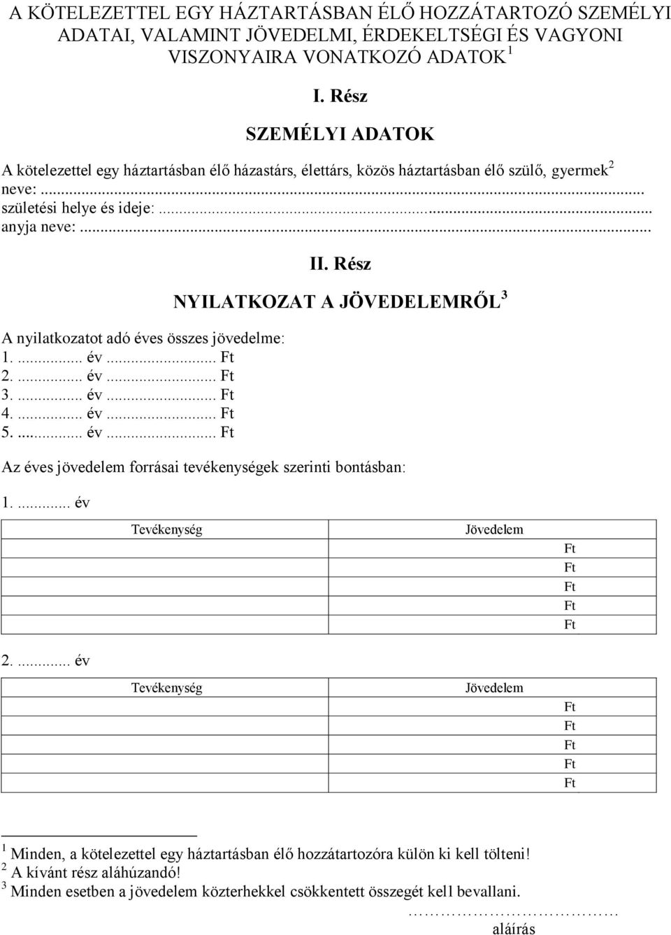 .. A nyilatkozatot adó éves összes jövedelme: 1.... év... 2.... év... 3.... év... 4.... év... 5.... év... II.