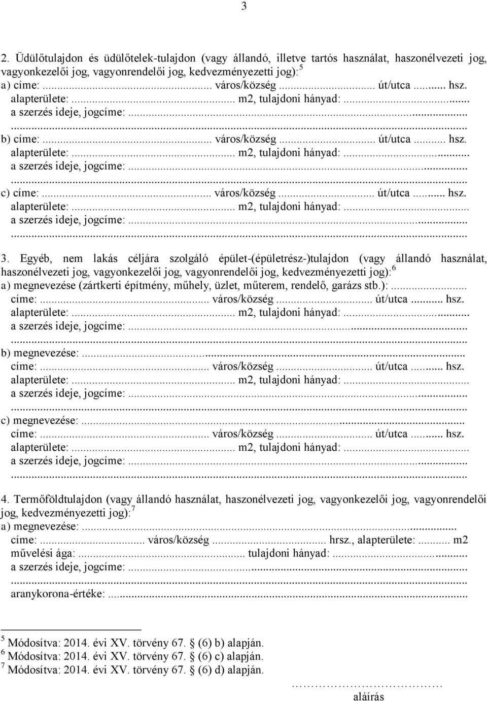 Egyéb, nem lakás céljára szolgáló épület-(épületrész-)tulajdon (vagy állandó használat, haszonélvezeti jog, vagyonkezelői jog, vagyonrendelői jog, kedvezményezetti jog): 6 a) megnevezése (zártkerti