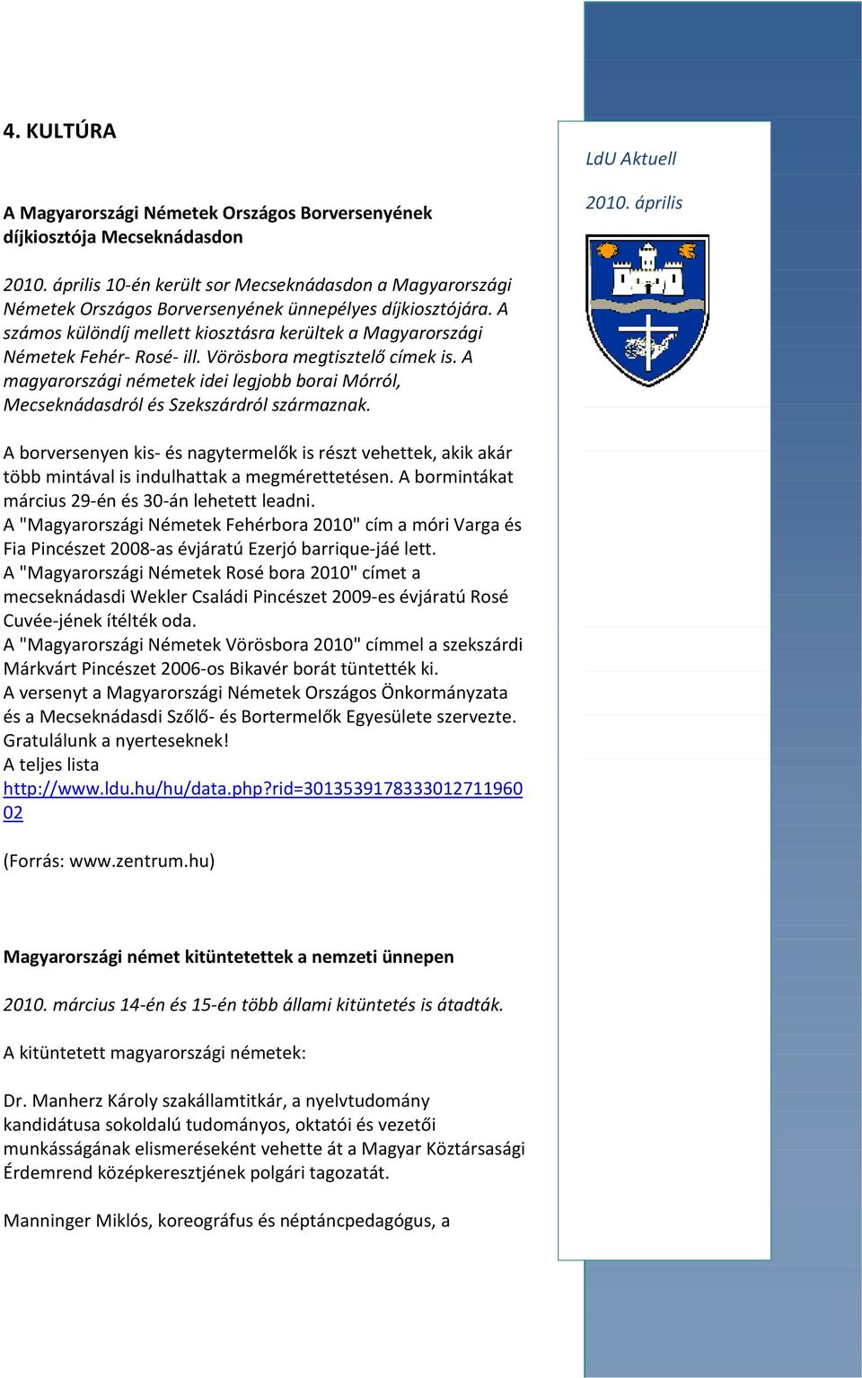 A magyarországi németek idei legjobb borai Mórról, Mecseknádasdról és Szekszárdról származnak.
