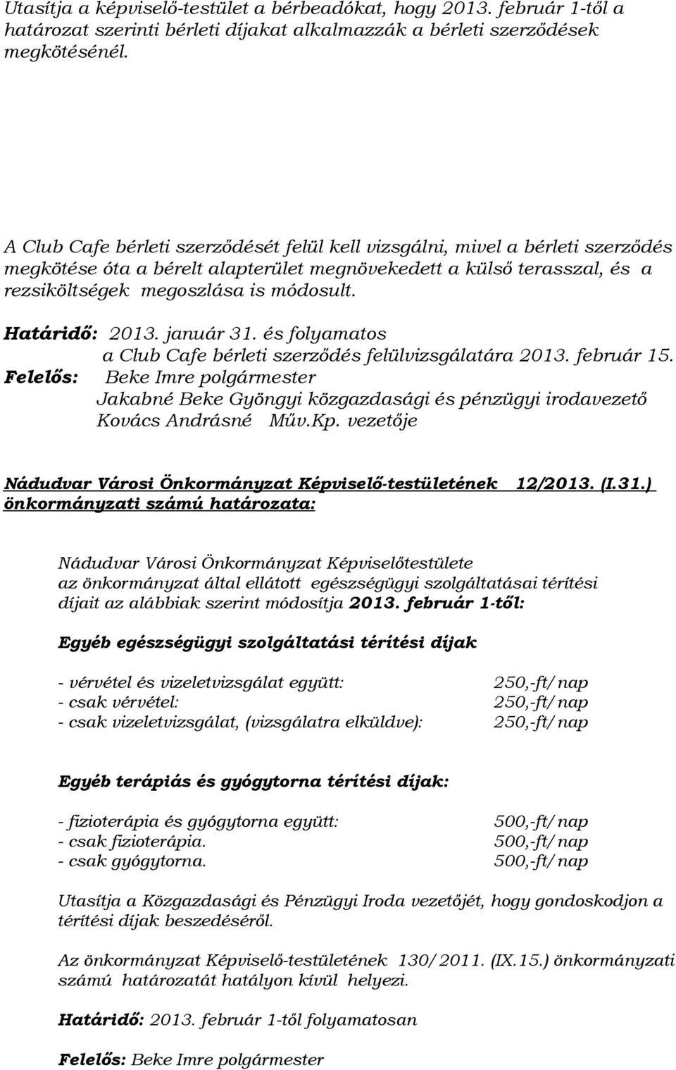 Határidő: 2013. január 31. és folyamatos a Club Cafe bérleti szerződés felülvizsgálatára 2013. február 15.