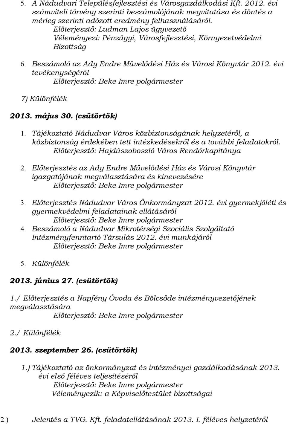 évi tevékenységéről Előterjesztő: Beke Imre polgármester 7) Különfélék 2013. május 30. (csütörtök) 1.