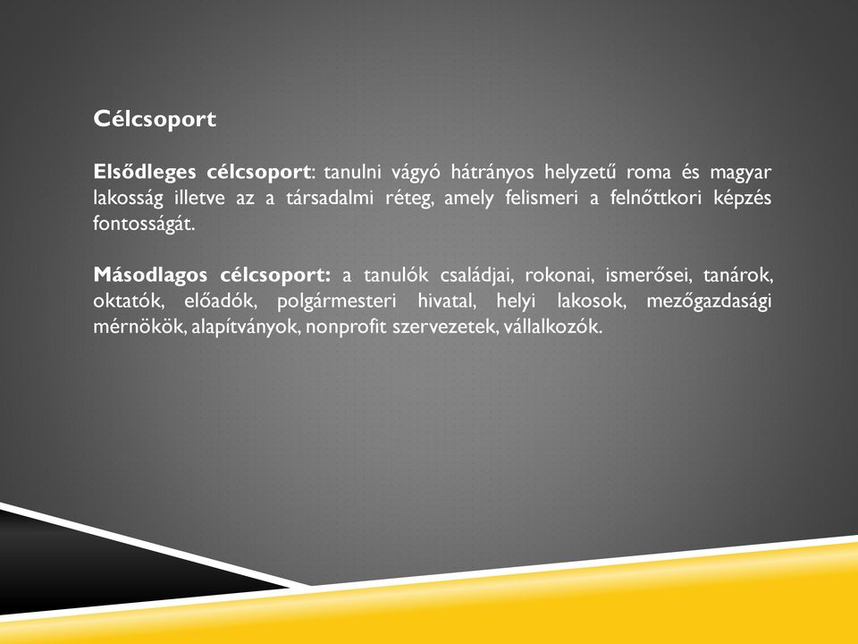 Másodlagos célcsoport: a tanulók családjai, rokonai, ismerősei, tanárok, oktatók, előadók,