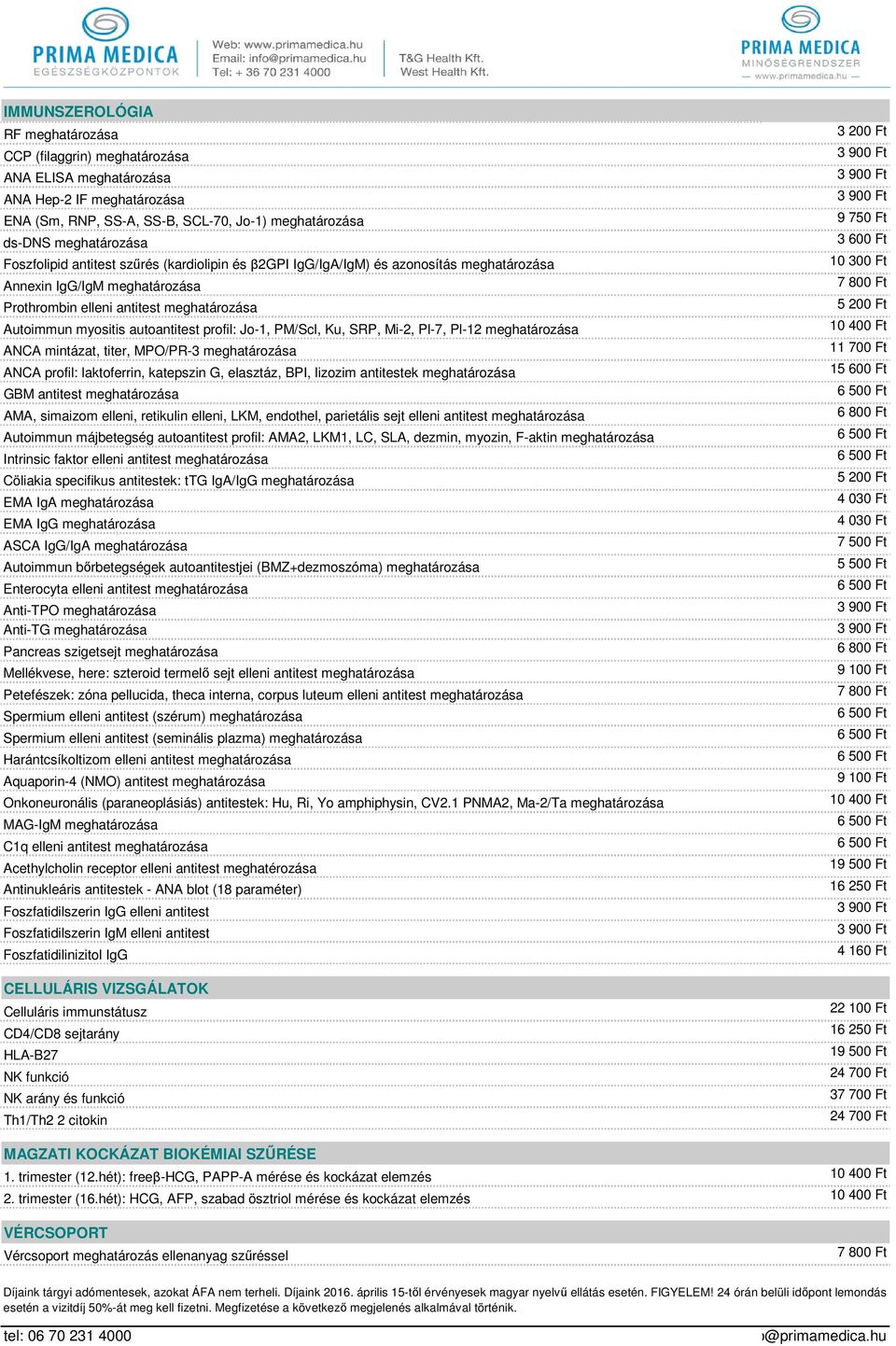 profil: Jo-1, PM/Scl, Ku, SRP, Mi-2, Pl-7, Pl-12 meghatározása ANCA mintázat, titer, MPO/PR-3 meghatározása ANCA profil: laktoferrin, katepszin G, elasztáz, BPI, lizozim antitestek meghatározása GBM