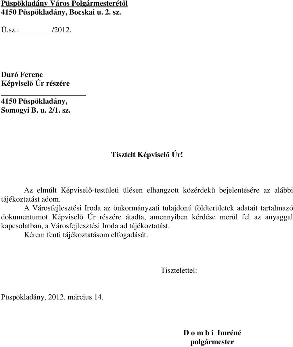 A Városfejlesztési Iroda az önkormányzati tulajdonú földterületek adatait tartalmazó dokumentumot Képviselő Úr részére átadta, amennyiben kérdése merül fel