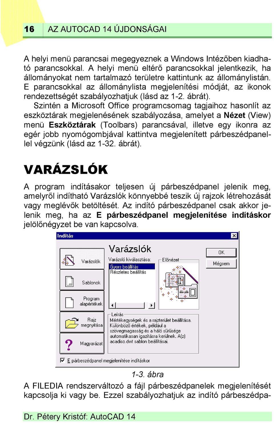 E parancsokkal az állománylista megjelenítési módját, az ikonok rendezettségét szabályozhatjuk (lásd az 1-2. ábrát).