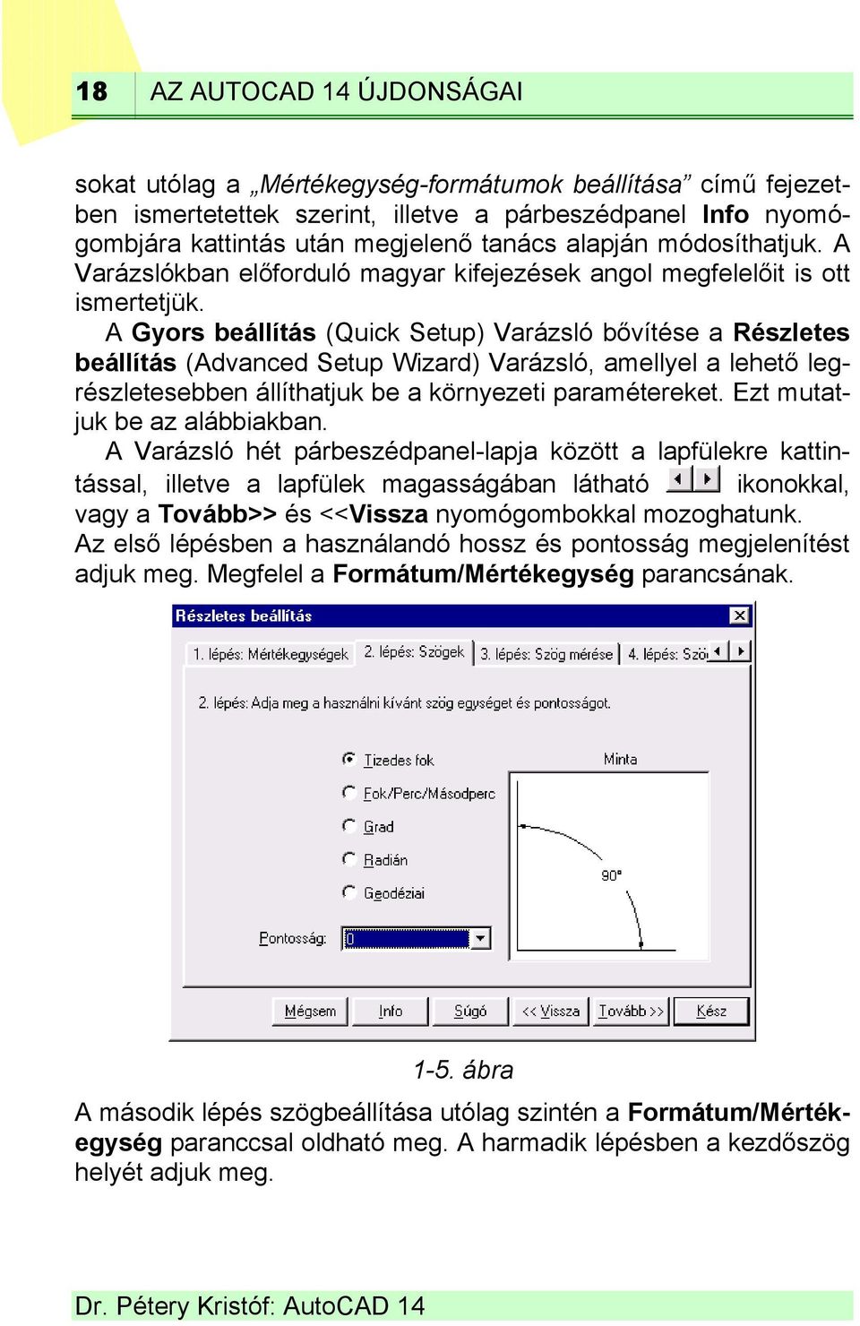 A Gyors beállítás (Quick Setup) Varázsló bővítése a Részletes beállítás (Advanced Setup Wizard) Varázsló, amellyel a lehető legrészletesebben állíthatjuk be a környezeti paramétereket.