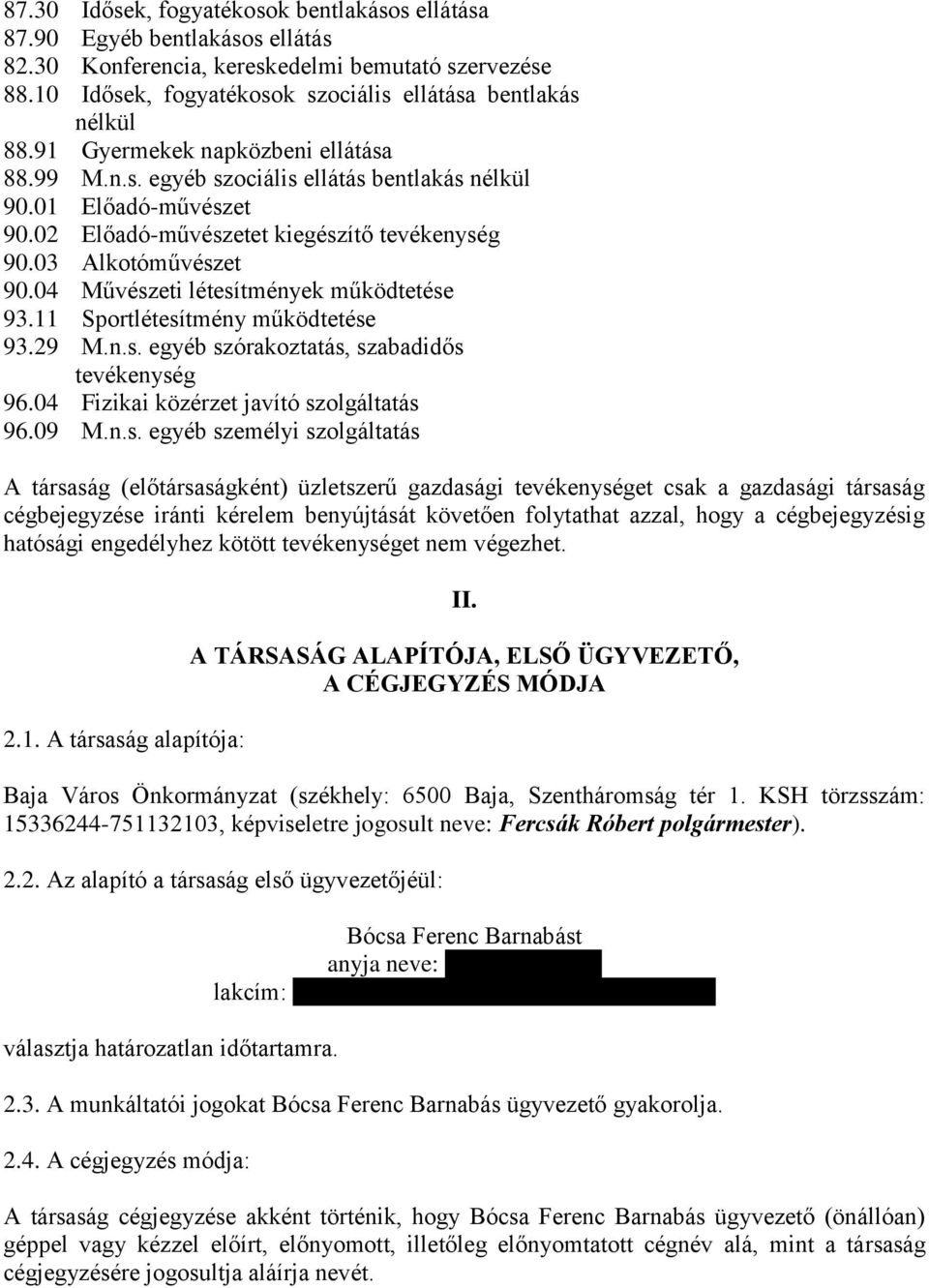 ellátása M.n.s. egyéb szociális ellátás bentlakás nélkül Előadó-művészet Előadó-művészetet kiegészítő tevékenység 90.03 Alkotóművészet 90.04 Művészeti létesítmények működtetése 93.