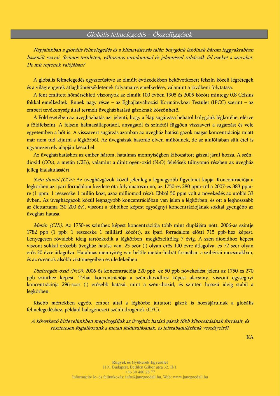 A globális felmelegedés egyszerűsítve az elmúlt évtizedekben bekövetkezett felszín közeli légrétegek és a világtengerek átlaghőmérsékletének folyamatos emelkedése, valamint a jövőbeni folytatása.