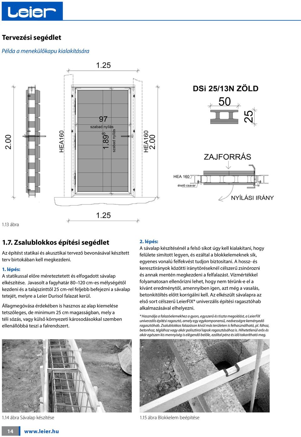 Állagmegóvása érdekében is hasznos az alap kiemelése tetszőleges, de minimum 25