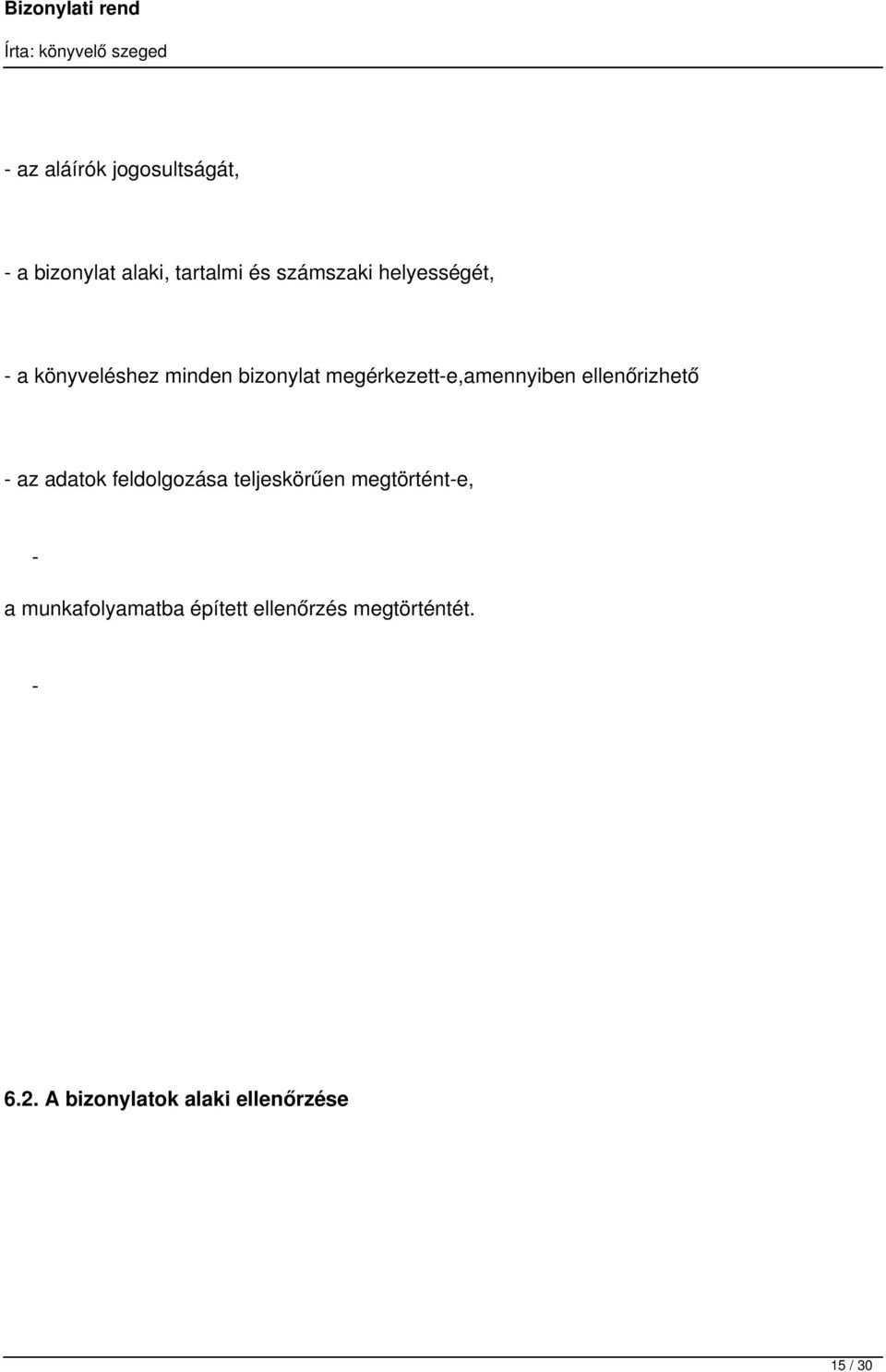 ellenőrizhető - az adatok feldolgozása teljeskörűen megtörtént-e, - a