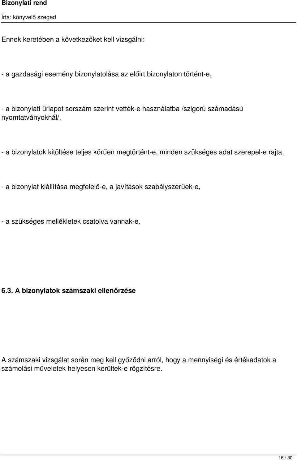 szerepel-e rajta, - a bizonylat kiállítása megfelelő-e, a javítások szabályszerűek-e, - a szükséges mellékletek csatolva vannak-e. 6.3.