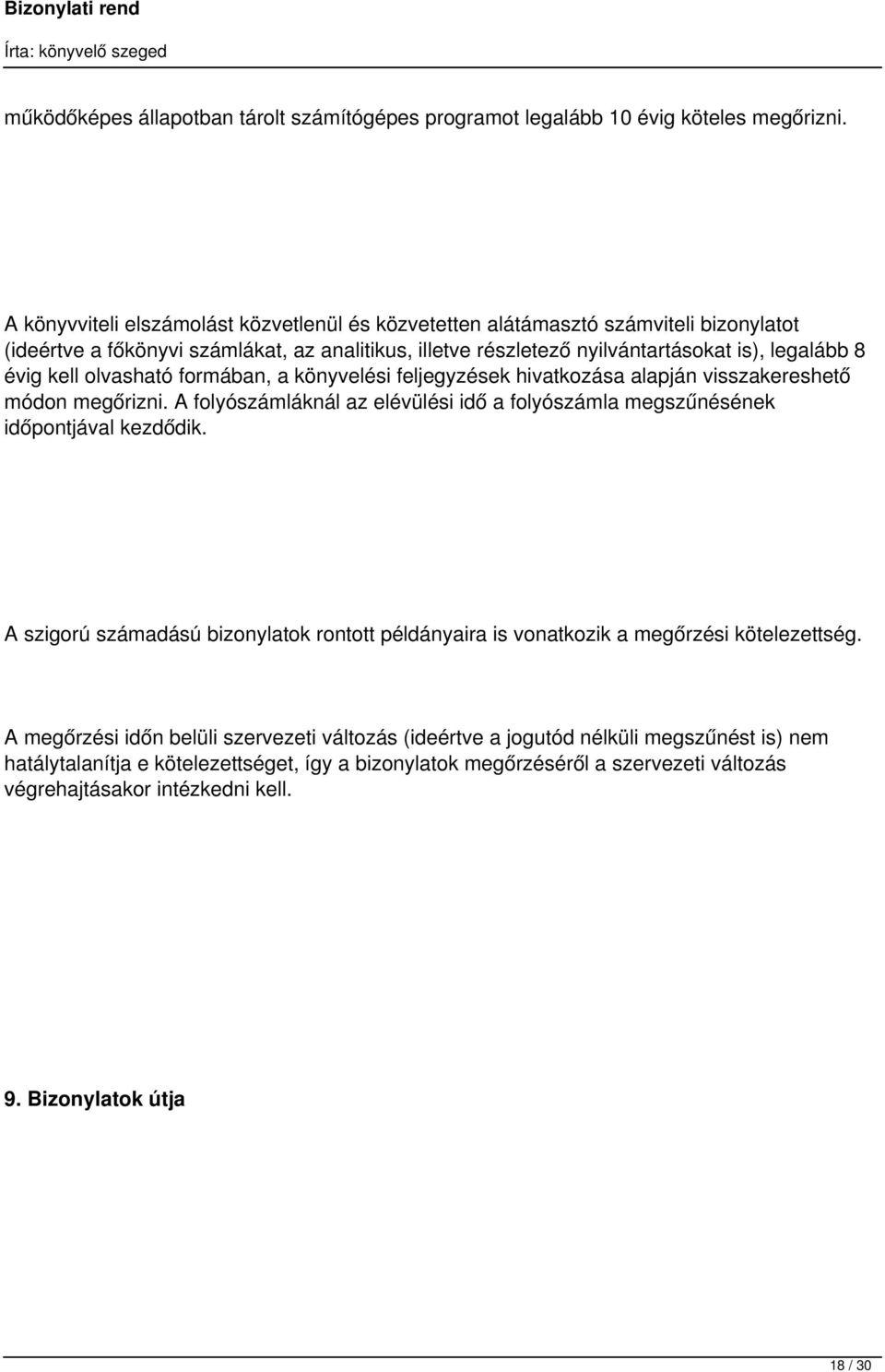 olvasható formában, a könyvelési feljegyzések hivatkozása alapján visszakereshető módon megőrizni. A folyószámláknál az elévülési idő a folyószámla megszűnésének időpontjával kezdődik.