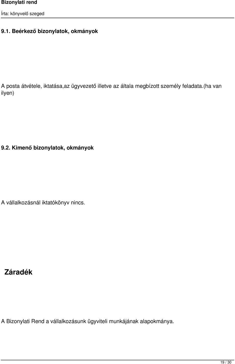 2. Kimenő bizonylatok, okmányok A vállalkozásnál iktatókönyv nincs.