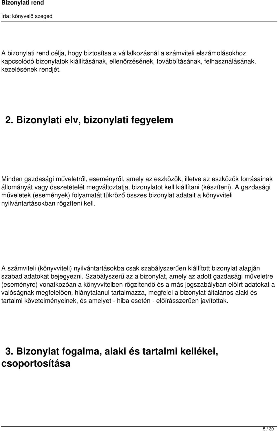 kiállítani (készíteni). A gazdasági műveletek (események) folyamatát tükröző összes bizonylat adatait a könyvviteli nyilvántartásokban rögzíteni kell.