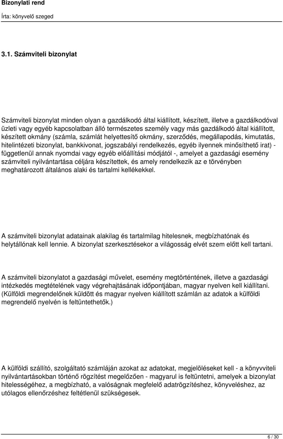 minősíthető irat) - függetlenül annak nyomdai vagy egyéb előállítási módjától -, amelyet a gazdasági esemény számviteli nyilvántartása céljára készítettek, és amely rendelkezik az e törvényben
