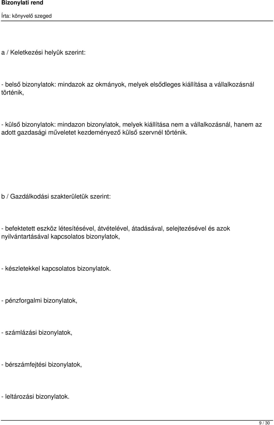 b / Gazdálkodási szakterületük szerint: - befektetett eszköz létesítésével, átvételével, átadásával, selejtezésével és azok nyilvántartásával
