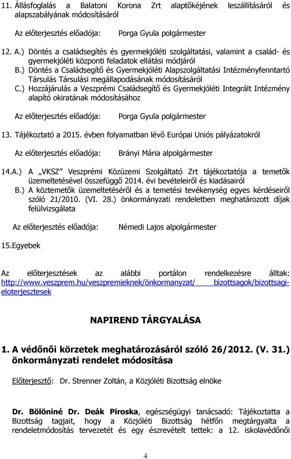 ) Döntés a Családsegítő és Gyermekjóléti Alapszolgáltatási Intézményfenntartó Társulás Társulási megállapodásának módosításáról C.