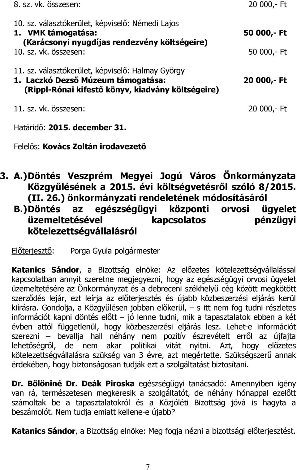 ) Döntés Veszprém Megyei Jogú Város Önkormányzata Közgyűlésének a 2015. évi költségvetésről szóló 8/2015. (II. 26.) önkormányzati rendeletének módosításáról B.