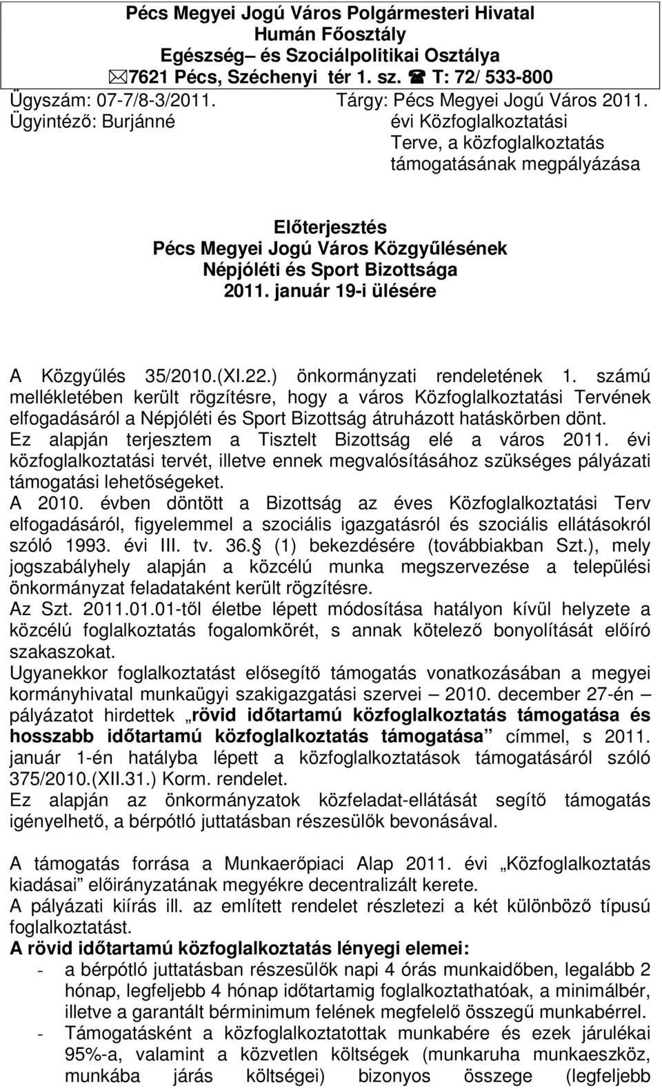 Ügyintézı: Burjánné évi Közfoglalkoztatási Terve, a közfoglalkoztatás támogatásának megpályázása Elıterjesztés Pécs Megyei Jogú Város Közgyőlésének Népjóléti és Sport Bizottsága 2011.