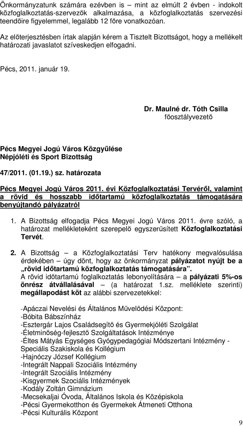 Tóth Csilla fıosztályvezetı Pécs Megyei Jogú Város Közgyőlése Népjóléti és Sport Bizottság 47/2011. (01.19.) sz. határozata Pécs Megyei Jogú Város 2011.