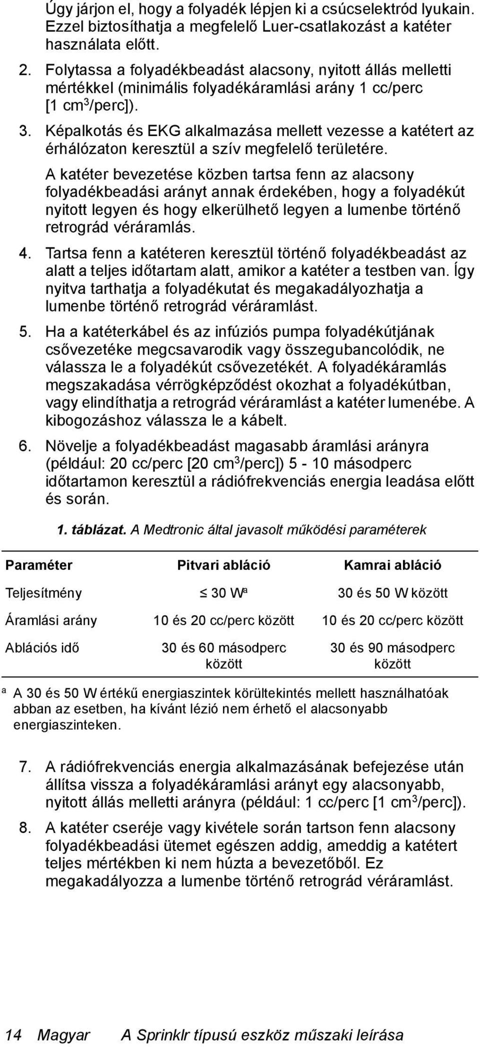 /perc]). 3. Képalkotás és EKG alkalmazása mellett vezesse a katétert az érhálózaton keresztül a szív megfelelő területére.