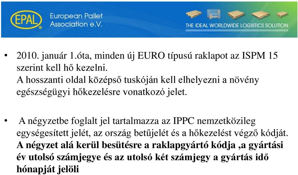 A négyzetbe foglalt jel tartalmazza az IPPC nemzetközileg egységesített jelét, az ország betűjelét és a