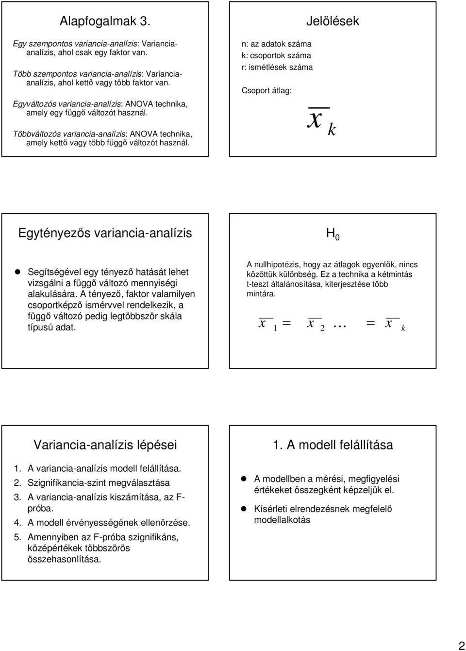 Többváltozós s vaiancia-anal analízis: : ANOVA technika, amely kettő vagy több t függf ggő változót t használ.