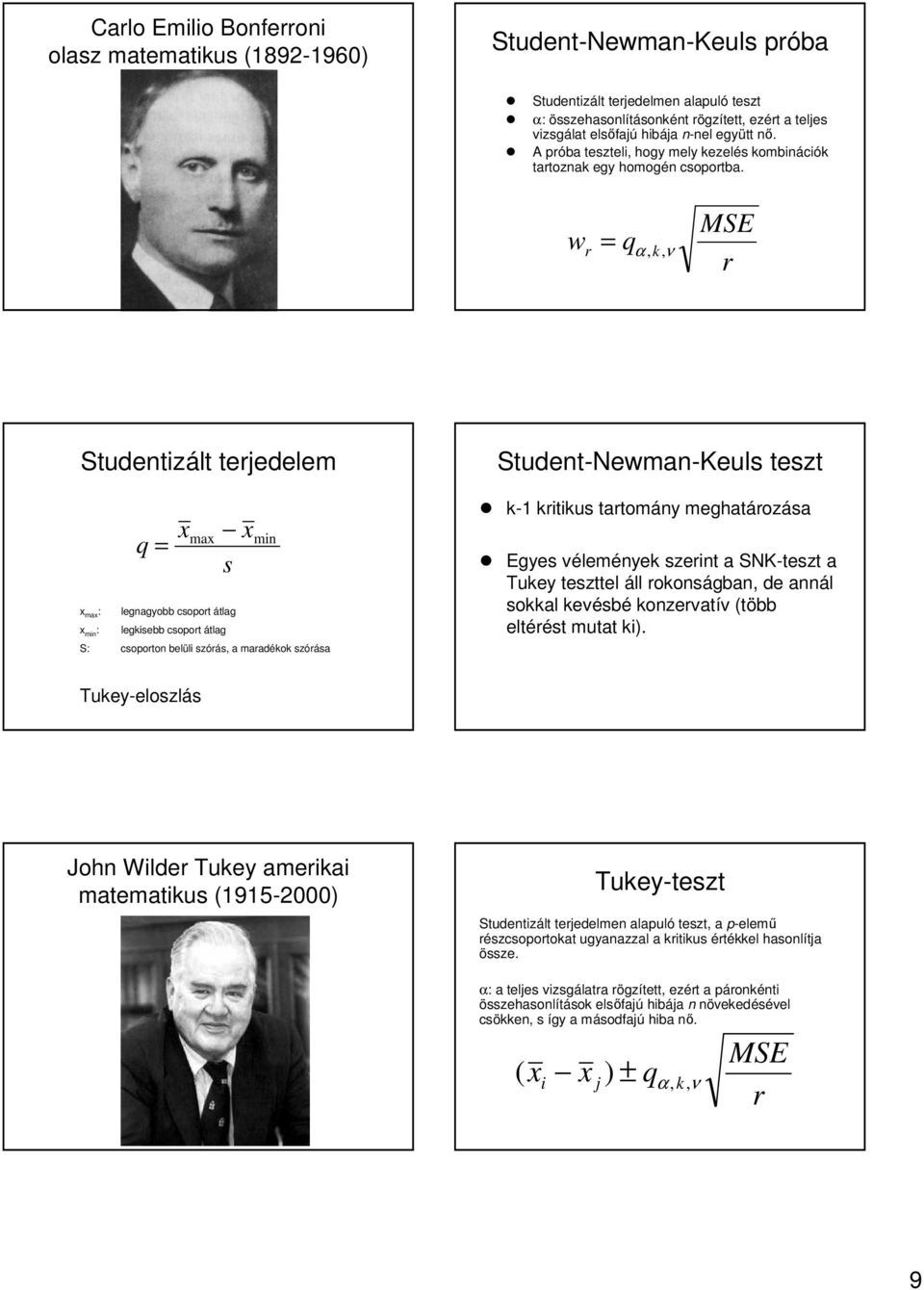 w = q α, k, ν MSE Studentizált tejedelem ma : min : q = ma s legnagyobb csopot átlag legkisebb csopot átlag min S: csopoton belüli szóás, a maadékok szóása Student-Newman Newman-Keuls teszt k-1 1