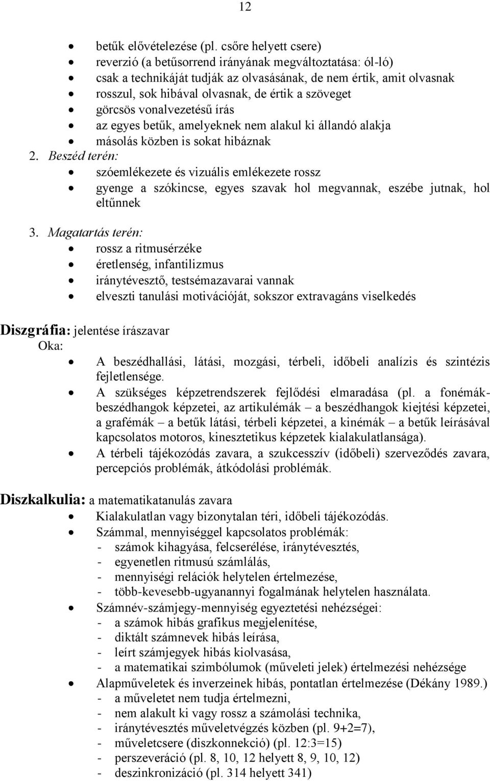 görcsös vonalvezetésű írás az egyes betűk, amelyeknek nem alakul ki állandó alakja másolás közben is sokat hibáznak 2.