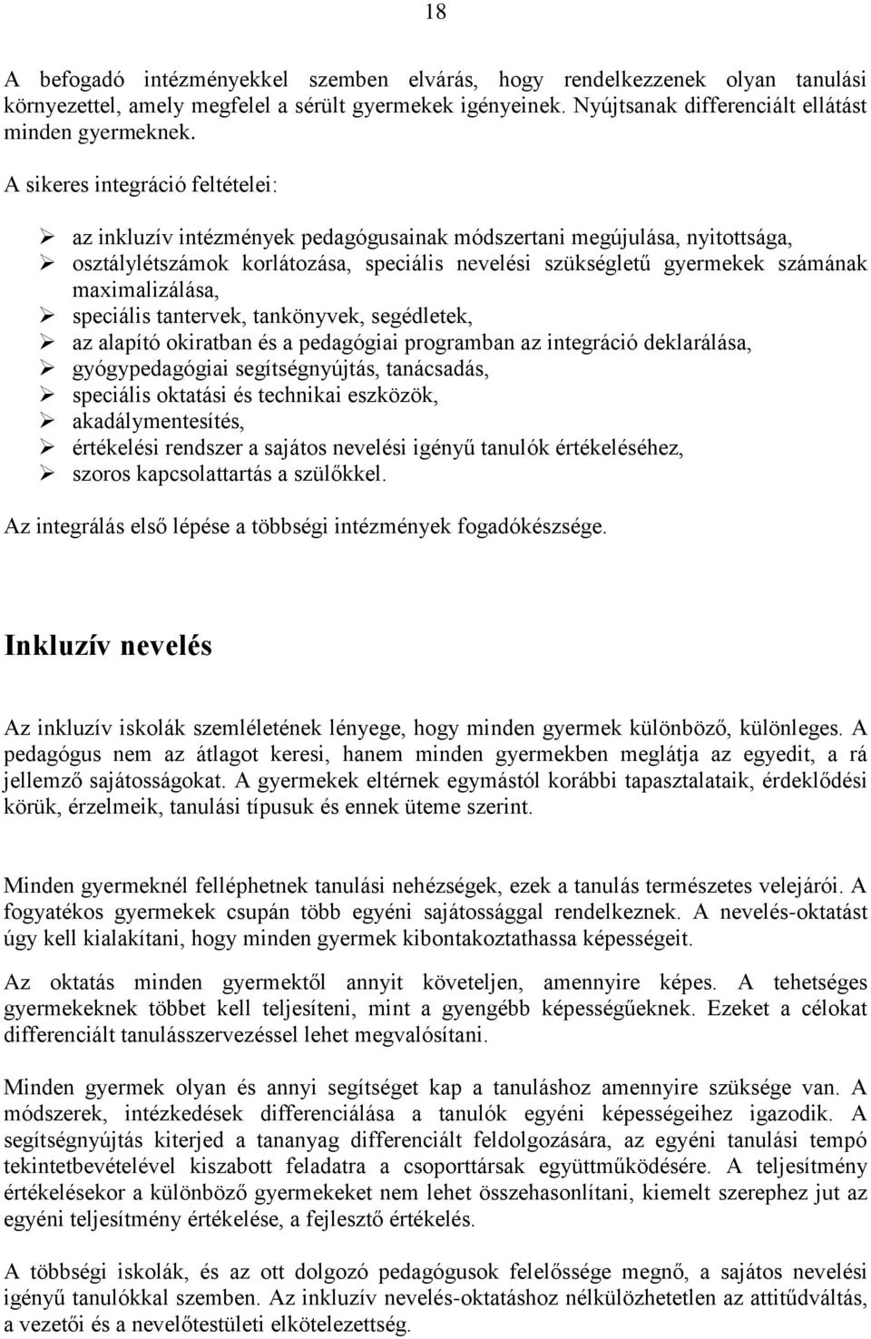 maximalizálása, speciális tantervek, tankönyvek, segédletek, az alapító okiratban és a pedagógiai programban az integráció deklarálása, gyógypedagógiai segítségnyújtás, tanácsadás, speciális oktatási