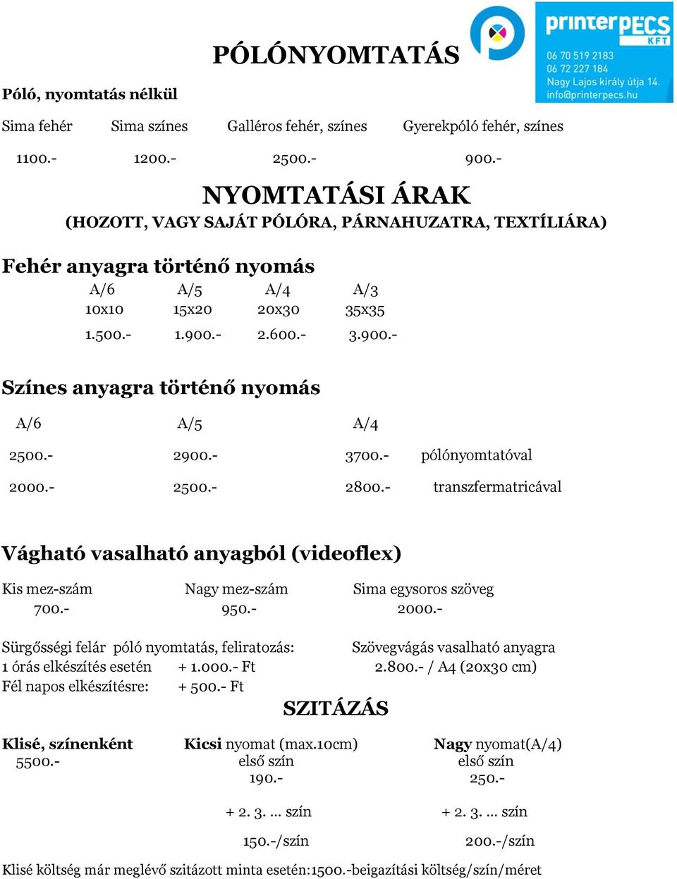 - 2.600.- 3.900.- Színes anyagra történő nyomás A/6 A/5 A/4 2500.- 2900.- 3700.- pólónyomtatóval 2000.- 2500.- 2800.