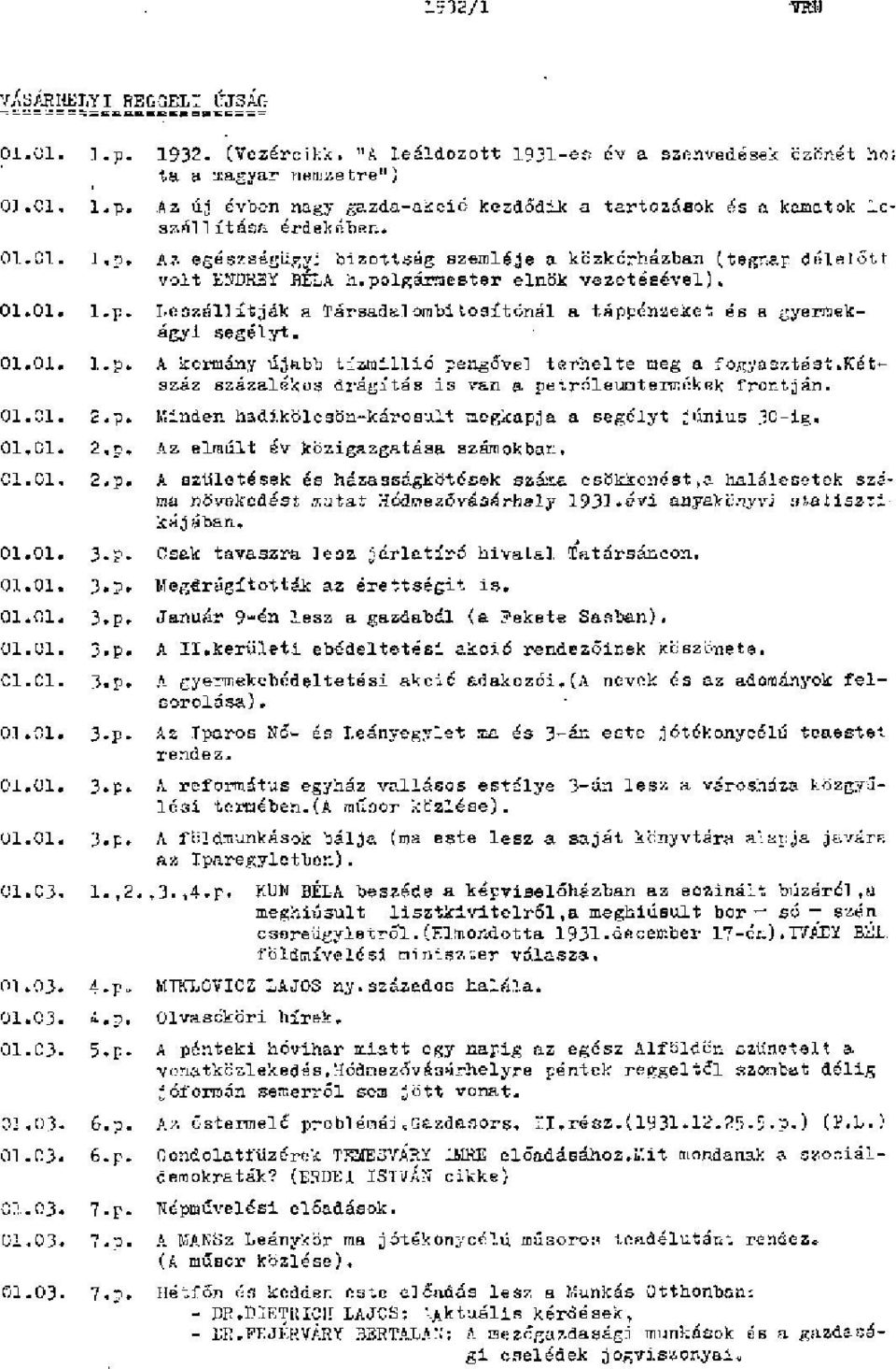 01.01. l.p. A kormány újabb tízmillió pengővel terhelte meg a fogyasztást.kétszáz százalékos drágítás is van a petrólemntermékek frontján. 01.01. 2.p. Minden hadikölcsön-károsult megkapja a segélyt június 30-ig.