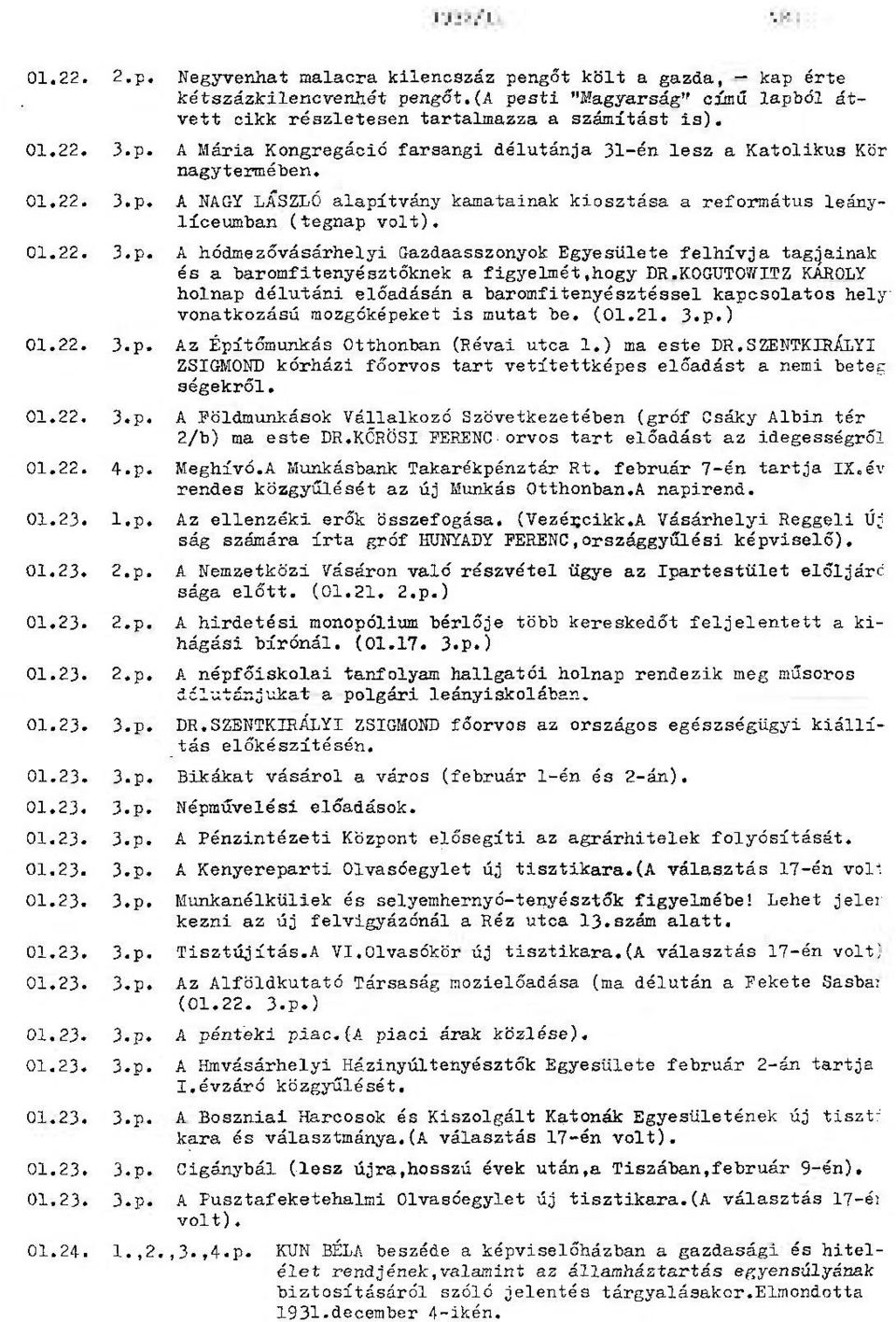 KOGUTOWITZ KAROLY holnap délutáni előadásán a baromfitenyésztéssel kapcsolatos hely vonatkozású mozgóképeket is mutat be. (01.21. 3.p.) 01.22. 3.p. Az Építőmunkás Otthonban (Révai utca 1.) ma este DR.