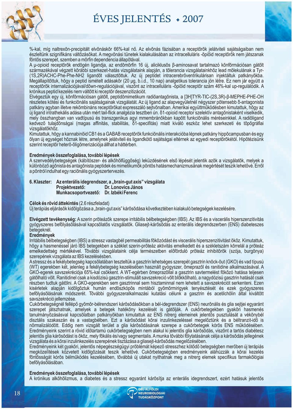 A ì-opioid receptorok endogén ligandja, az endomorfin 16 új, aliciklusos â-aminosavat tartalmazó konformációsan gátolt származékával végzett korábbi szerkezet-hatás vizsgálataink alapján, a