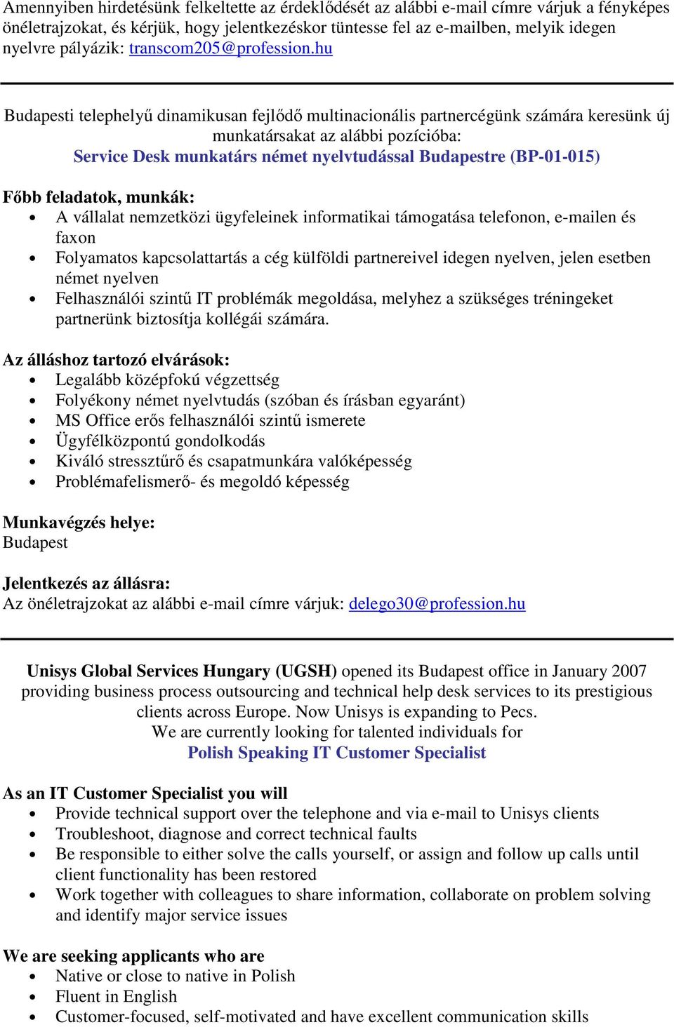 hu i telephelyű dinamikusan fejlődő multinacionális partnercégünk számára keresünk új munkatársakat az alábbi pozícióba: Service Desk munkatárs német nyelvtudással re (BP-01-015) Főbb feladatok,