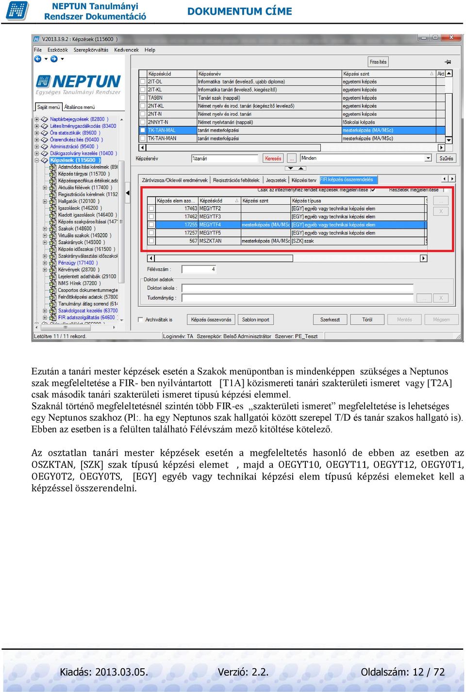 ha egy Neptunos szak hallgatói között szerepel T/D és tanár szakos hallgató is). Ebben az esetben is a felülten található Félévszám mező kitöltése kötelező.