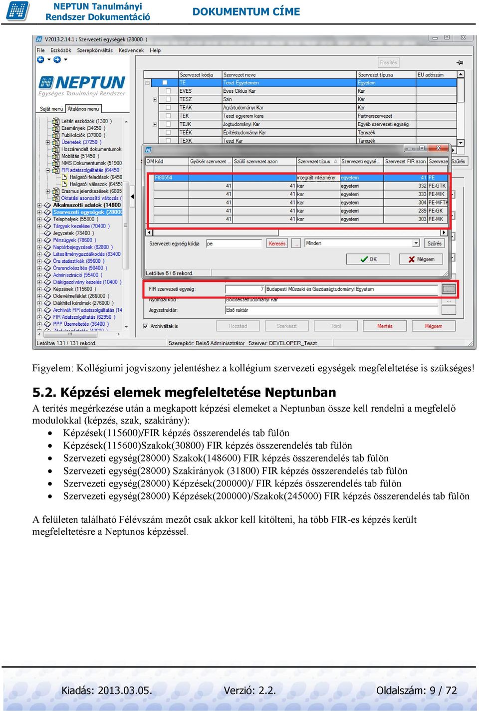 képzés összerendelés tab fülön Képzések(115600)Szakok(30800) FIR képzés összerendelés tab fülön Szervezeti egység(28000) Szakok(148600) FIR képzés összerendelés tab fülön Szervezeti egység(28000)