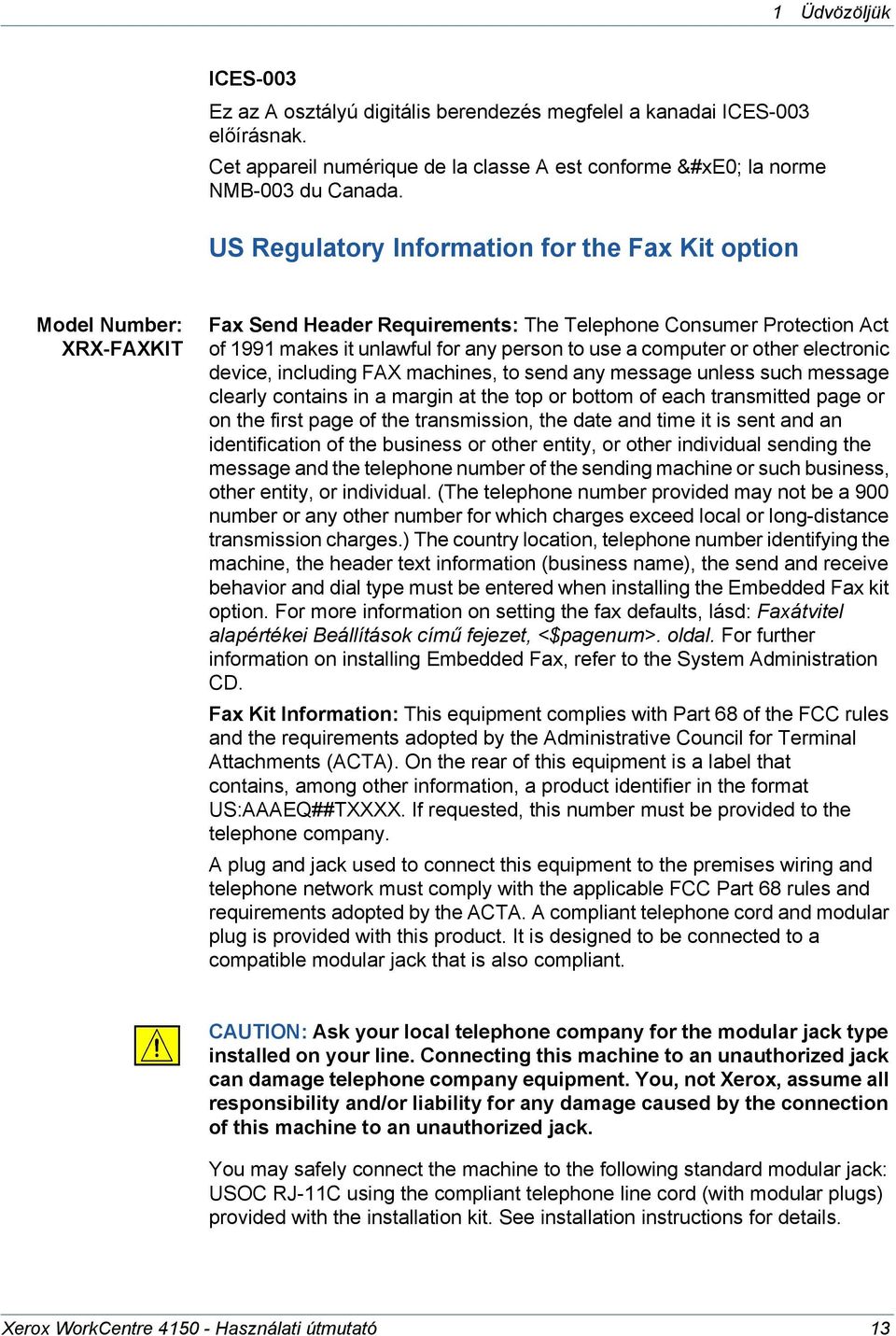 computer or other electronic device, including FAX machines, to send any message unless such message clearly contains in a margin at the top or bottom of each transmitted page or on the first page of