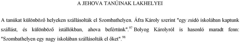 Áfra Károly szerint "egy zsidó iskolában kaptunk szállást, és különböző