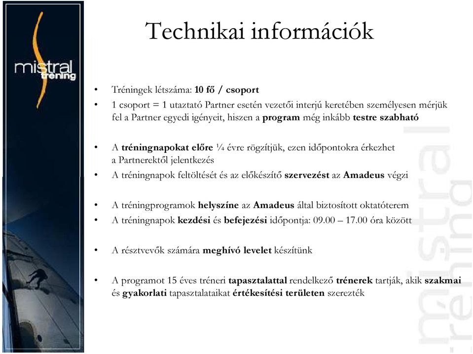 szervezést az Amadeus végzi A tréningprogramok helyszíne az Amadeus által biztosított oktatóterem A tréningnapok kezdési és befejezési időpontja: 09.00 17.