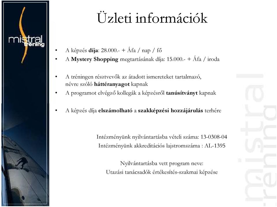 - + Áfa / iroda A tréningen résztvevők az átadott ismereteket tartalmazó, névre szóló háttéranyagot kapnak A programot elvégző