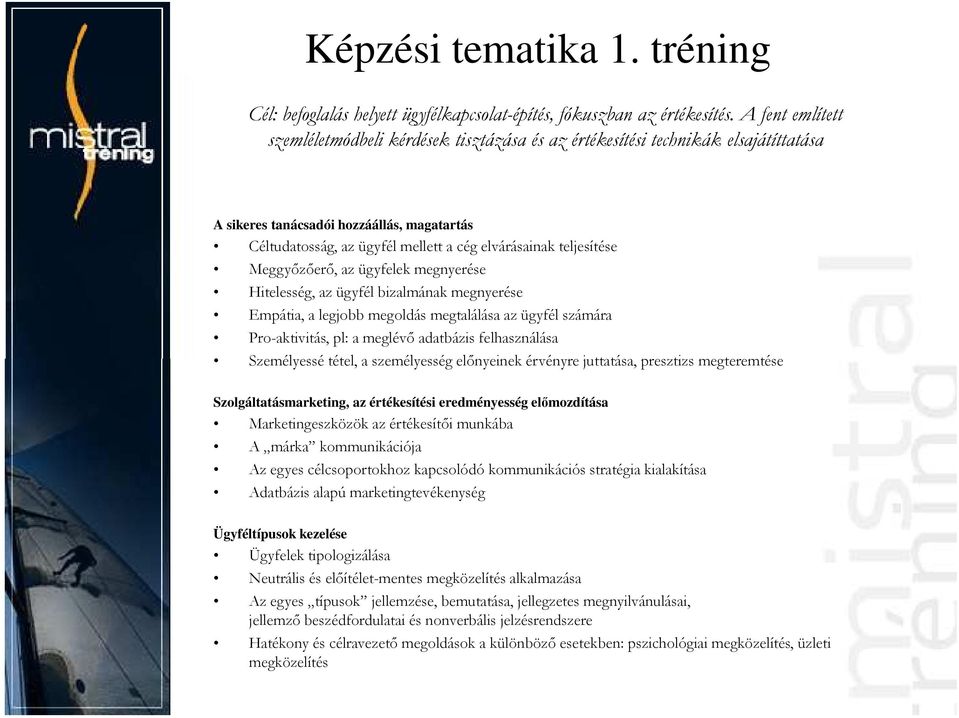 teljesítése Meggyőzőerő, az ügyfelek megnyerése Hitelesség, az ügyfél bizalmának megnyerése Empátia, a legjobb megoldás megtalálása az ügyfél számára Pro-aktivitás, pl: a meglévő adatbázis