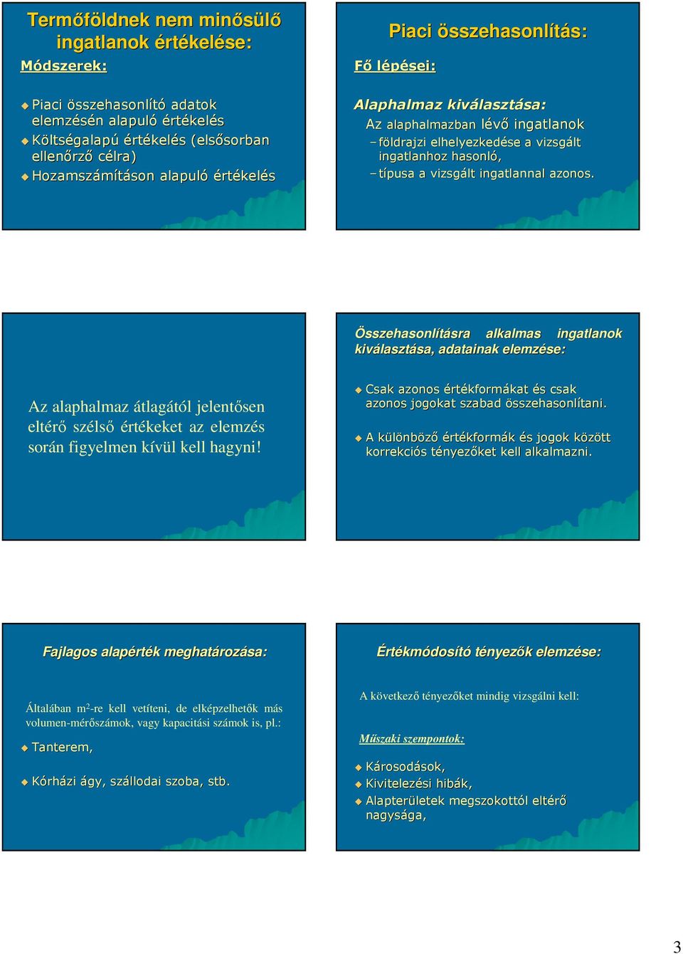 Összehasonlításra alkalmas ingatlanok kiválasztása, adatainak elemzése: Az alaphalmaz átlagától jelentısen eltérı szélsı értékeket az elemzés során figyelmen kívül kell hagyni!