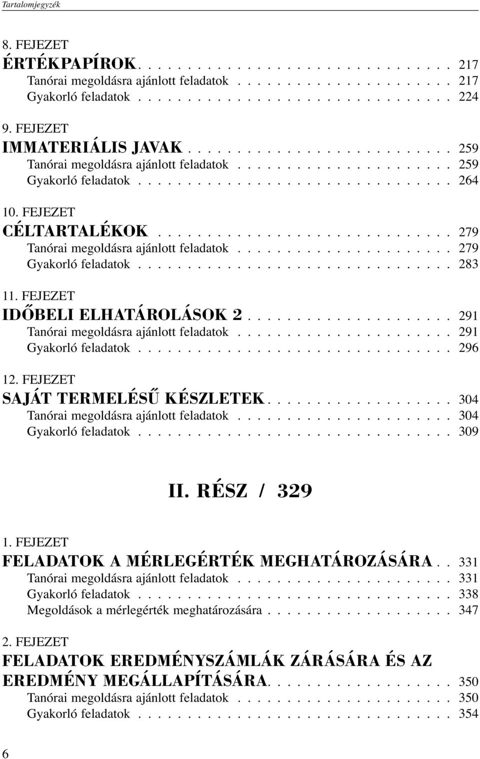 FEJEZET CÉLTARTALÉKOK.............................. 279 Tanórai megoldásra ajánlott feladatok...................... 279 Gyakorló feladatok................................ 283 11.