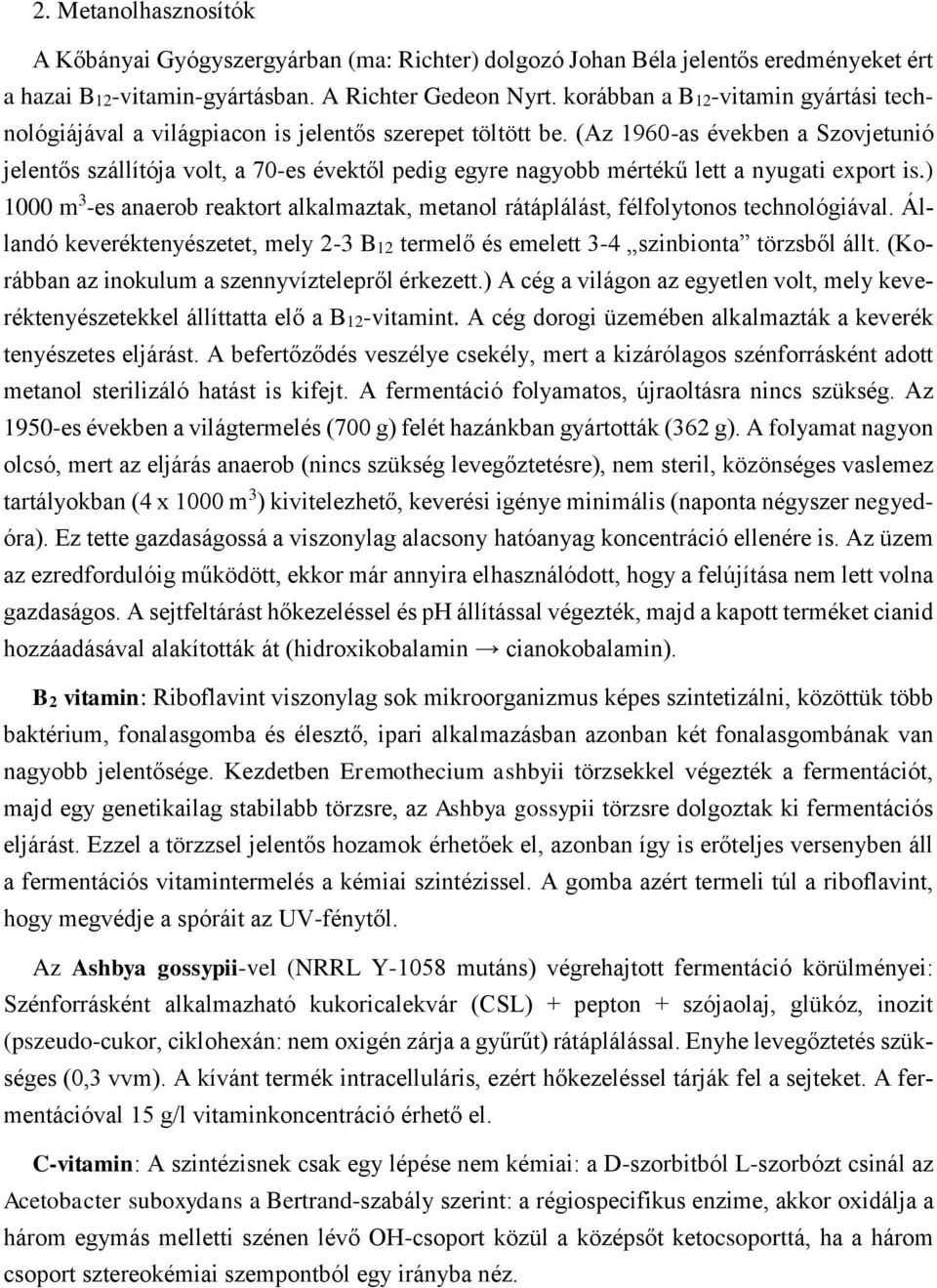 (Az 1960-as években a Szovjetunió jelentős szállítója volt, a 70-es évektől pedig egyre nagyobb mértékű lett a nyugati export is.