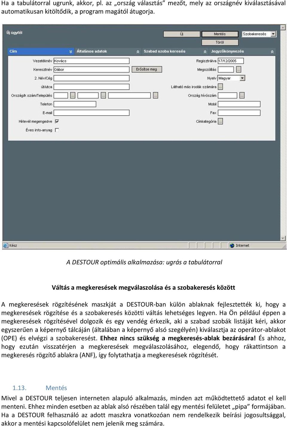 hogy a megkeresések rögzítése és a szobakeresés közötti váltás lehetséges legyen.